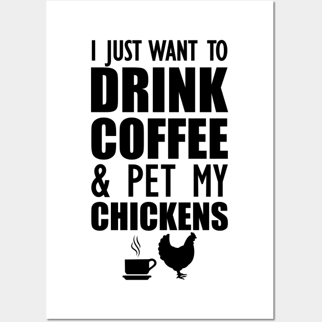 Coffee - I just want to drink coffee and pet my chickens Wall Art by KC Happy Shop